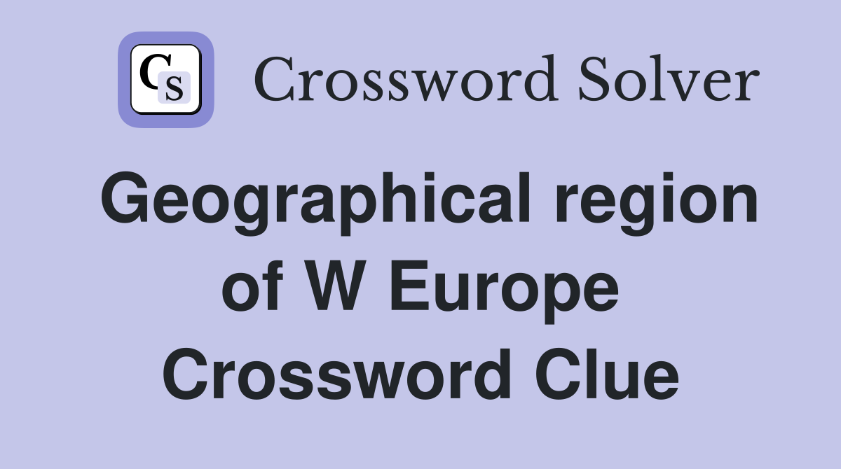 Geographical region of W Europe Crossword Clue