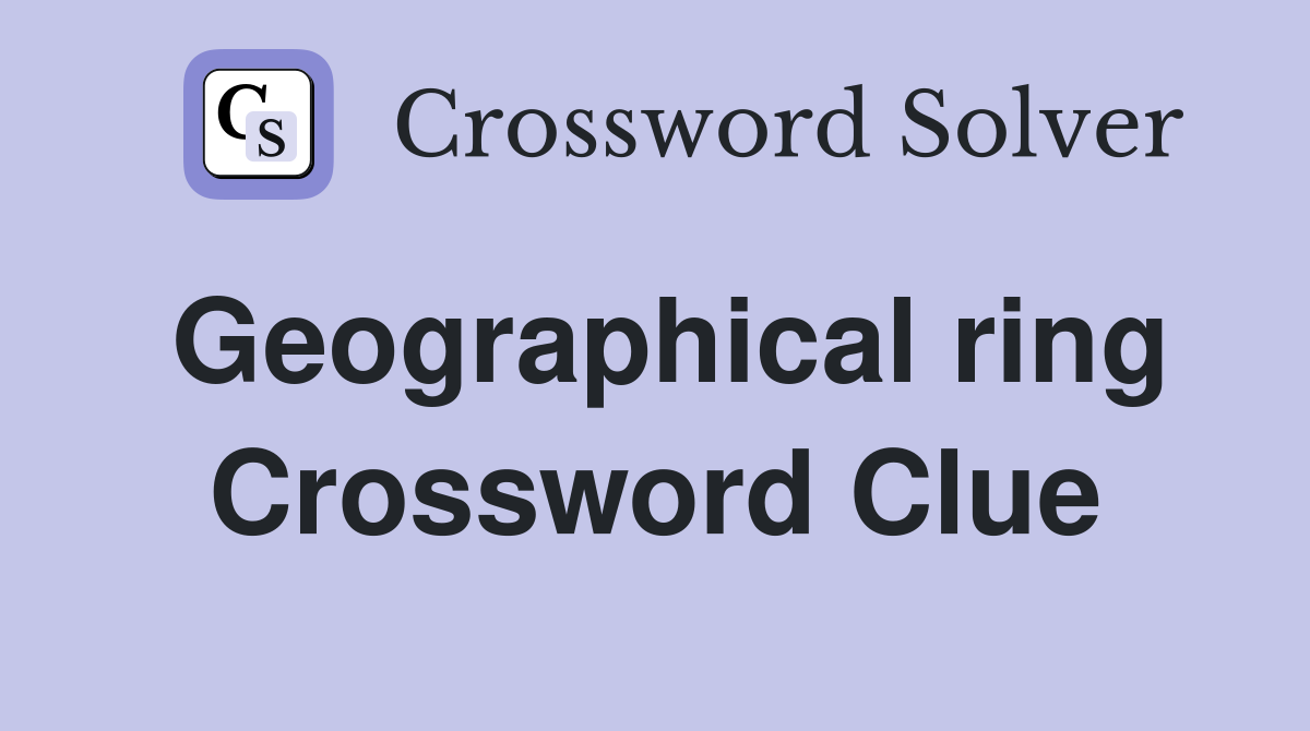 Geographical ring Crossword Clue