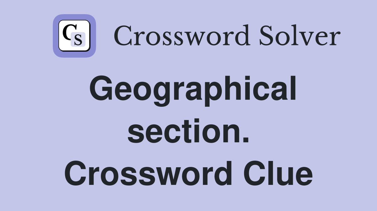 Geographical section. Crossword Clue