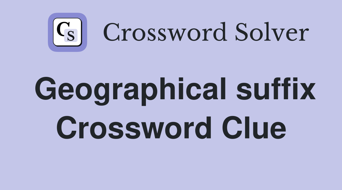 Geographical suffix Crossword Clue