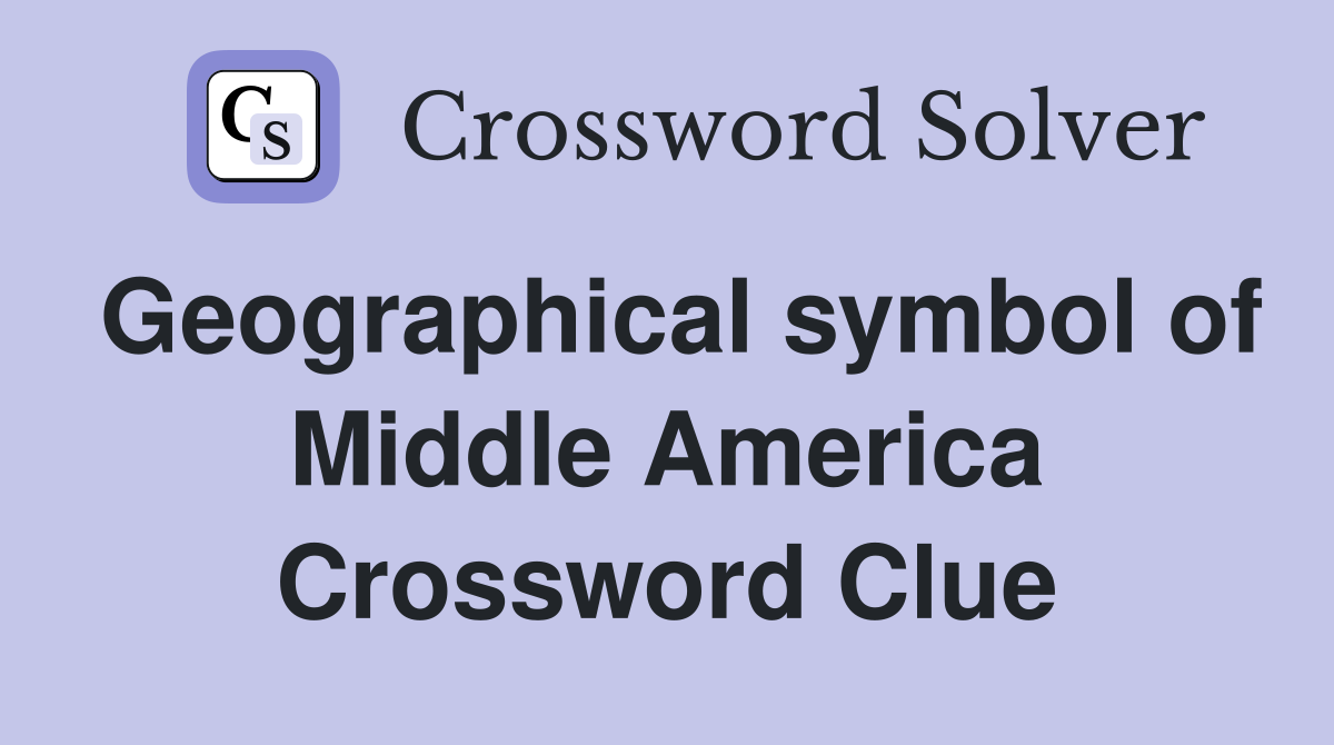 Geographical symbol of Middle America Crossword Clue