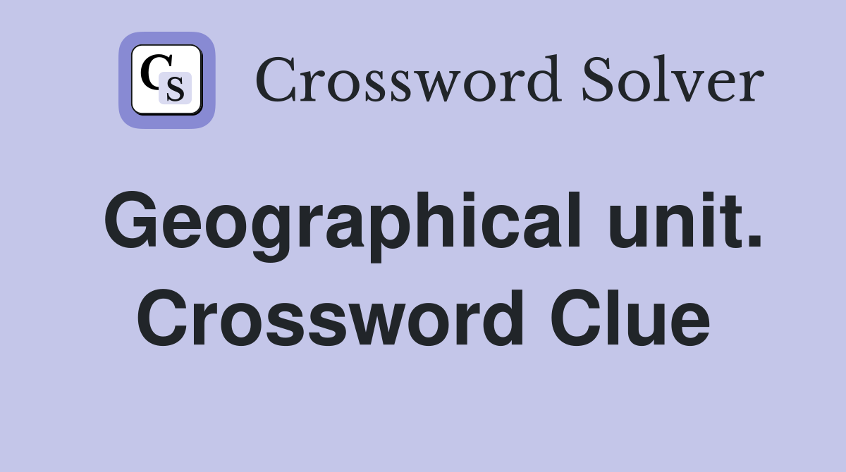 Geographical unit. Crossword Clue