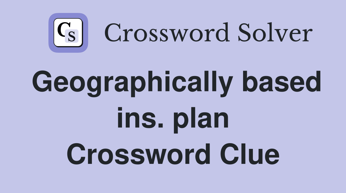 Geographically based ins. plan Crossword Clue