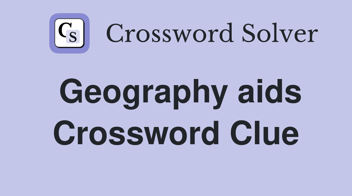 Geography aids Crossword Clue