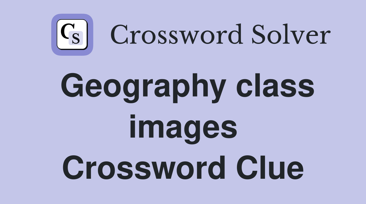 Geography class images Crossword Clue