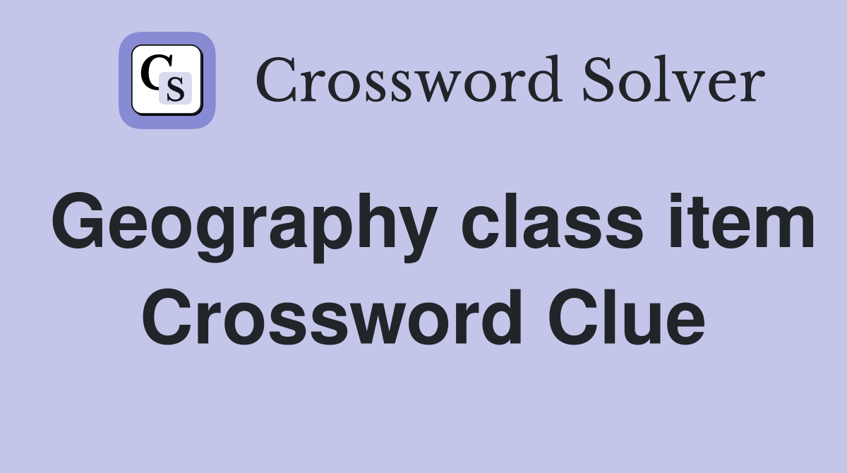 Geography class item Crossword Clue