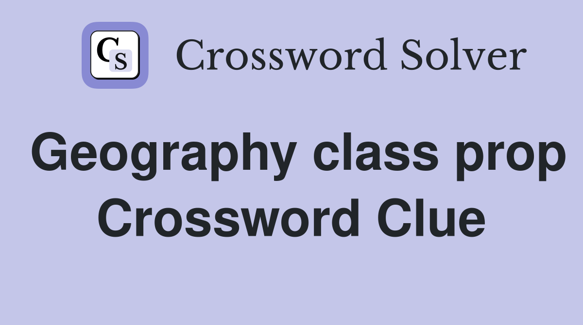 Geography class prop Crossword Clue
