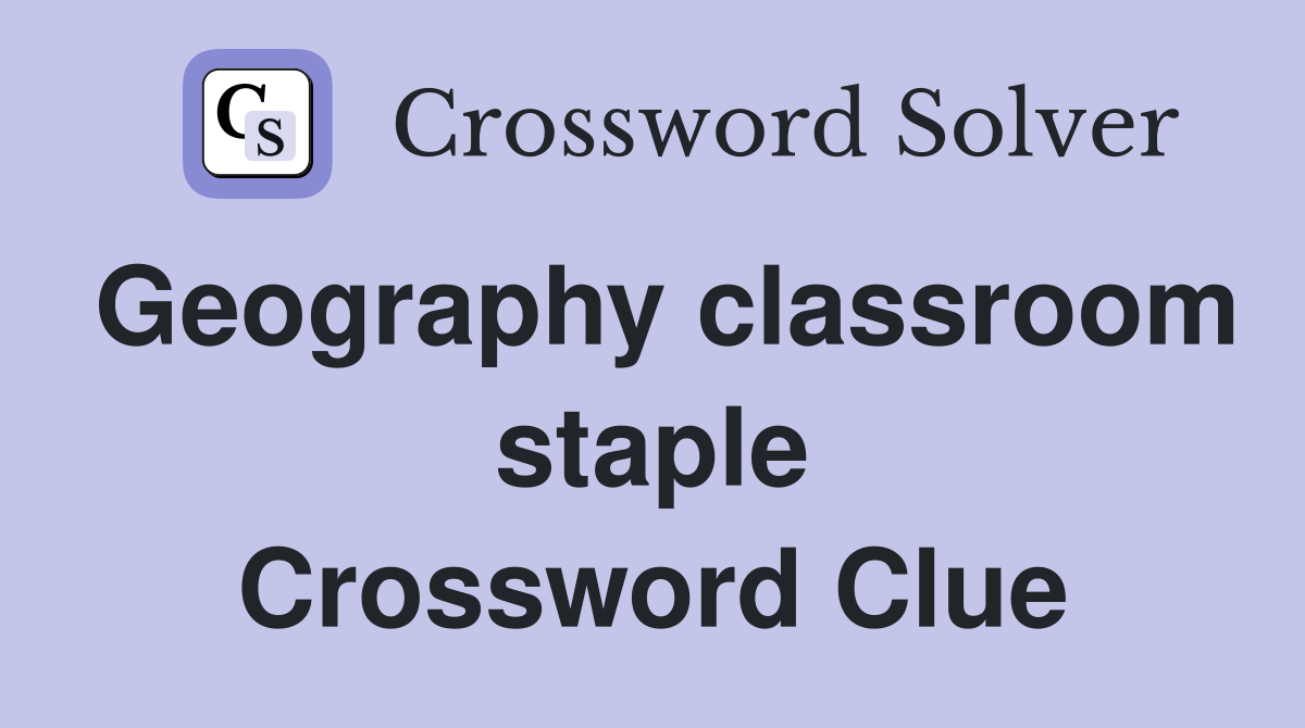 Geography classroom staple Crossword Clue