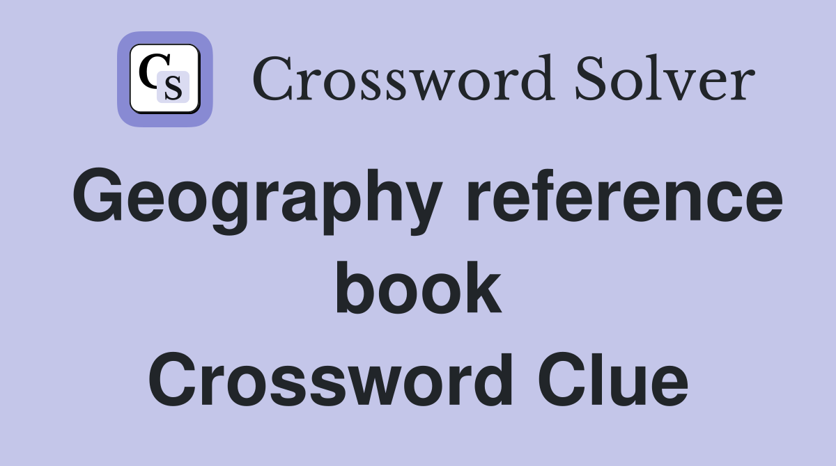 Geography reference book Crossword Clue