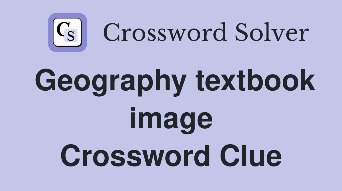Geography textbook image Crossword Clue