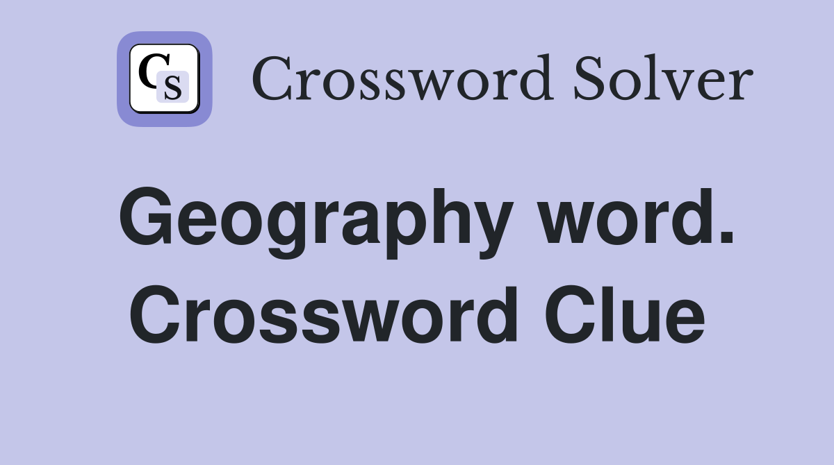Geography word. Crossword Clue