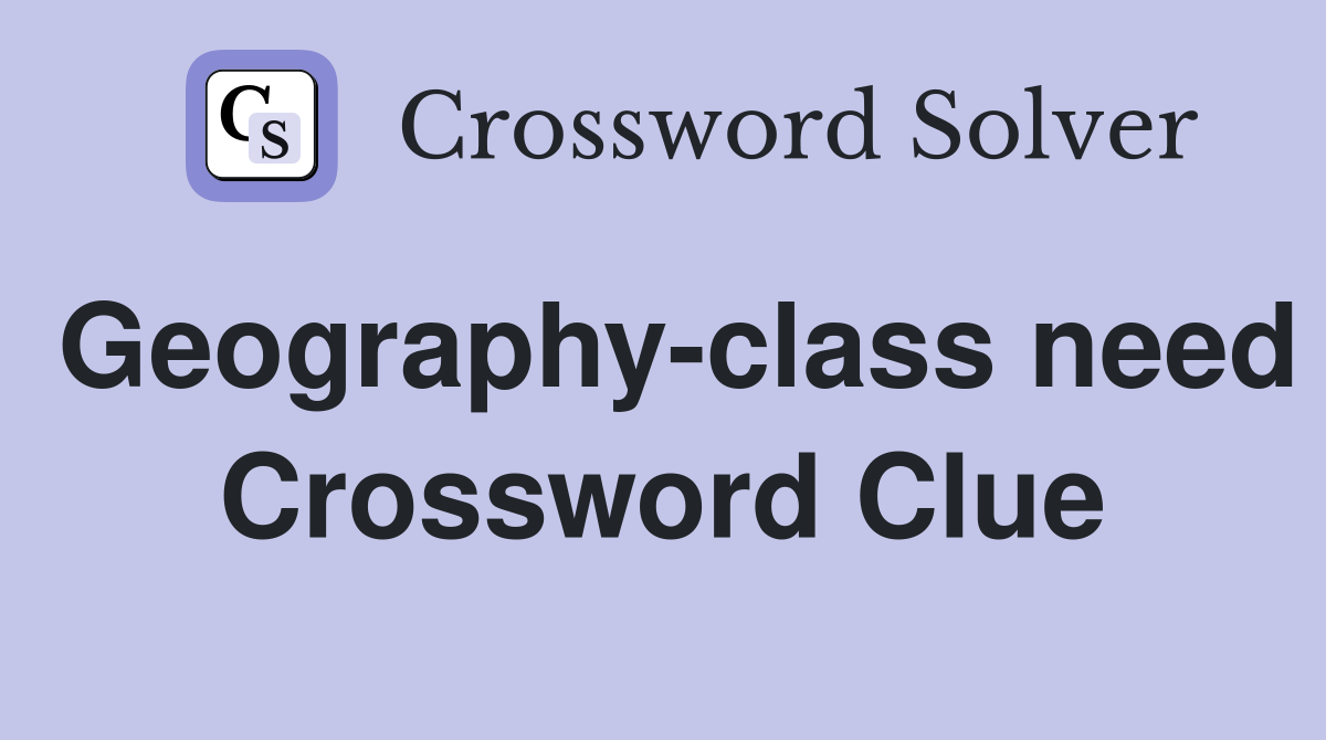 Geography-class need Crossword Clue
