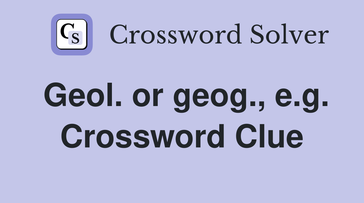 Geol. or geog., e.g. Crossword Clue