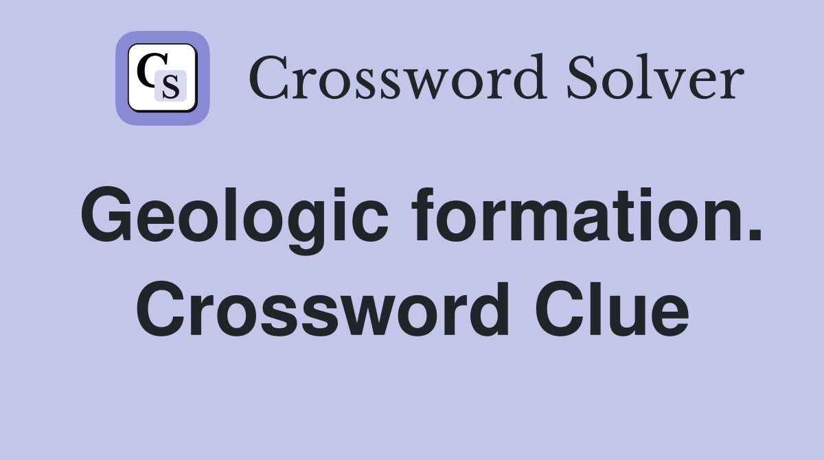 Geologic formation. Crossword Clue
