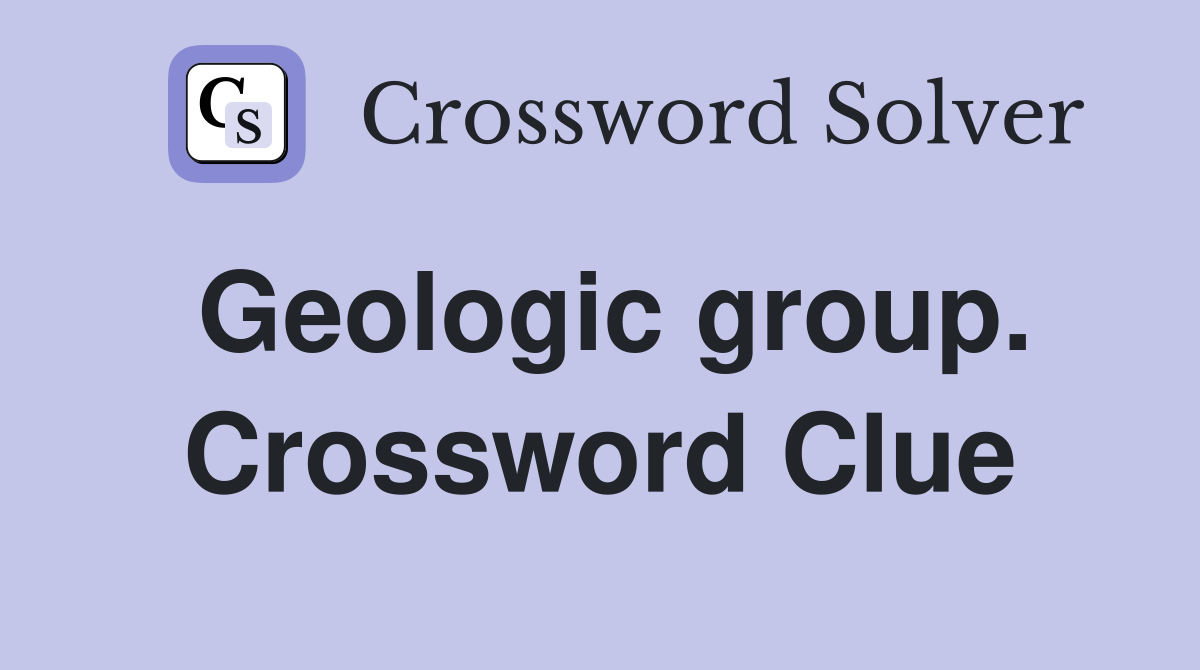 Geologic group. Crossword Clue