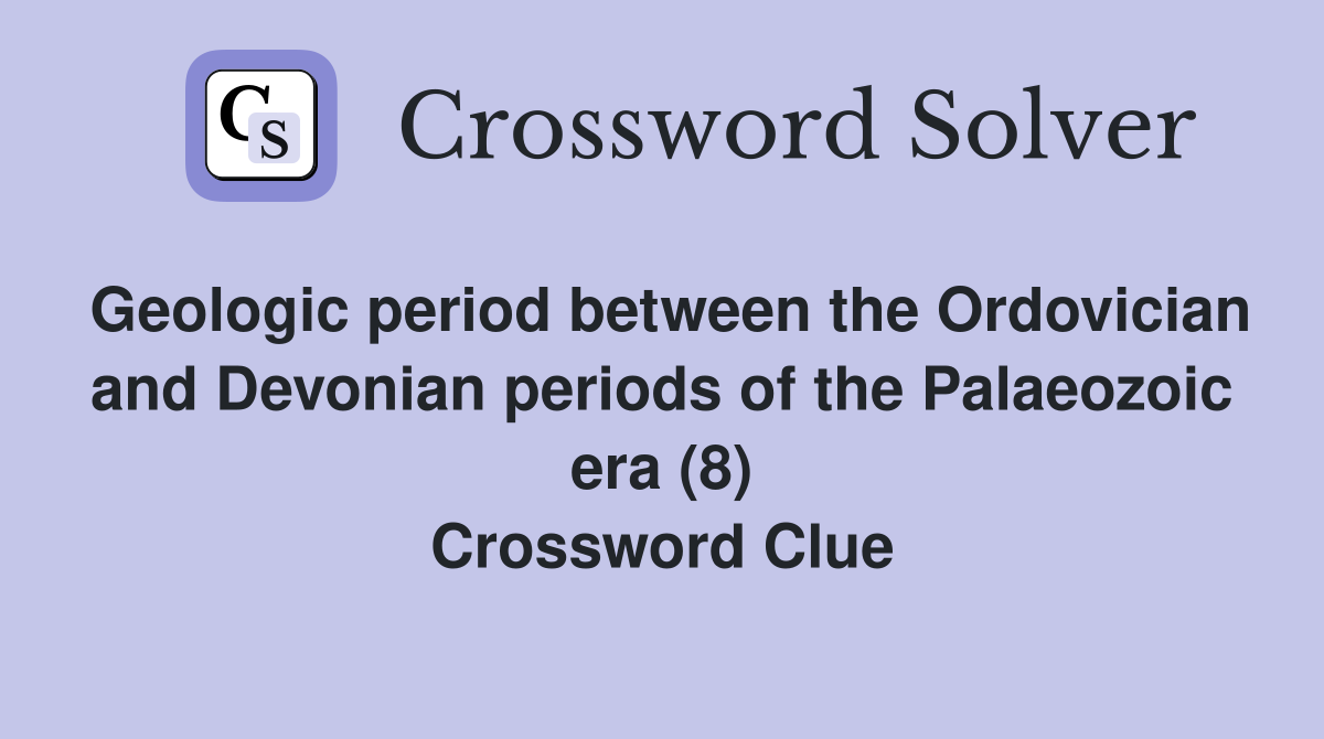 Geologic period between the Ordovician and Devonian periods of the Palaeozoic era (8) Crossword Clue