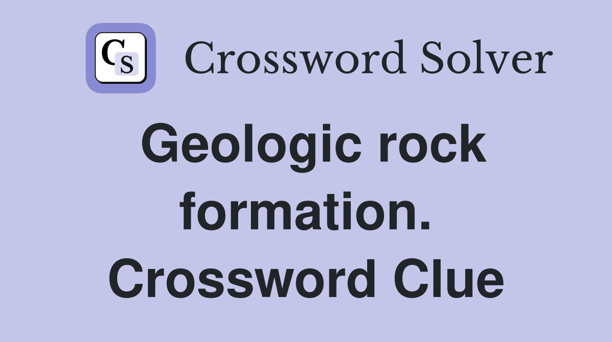 Geologic rock formation. Crossword Clue