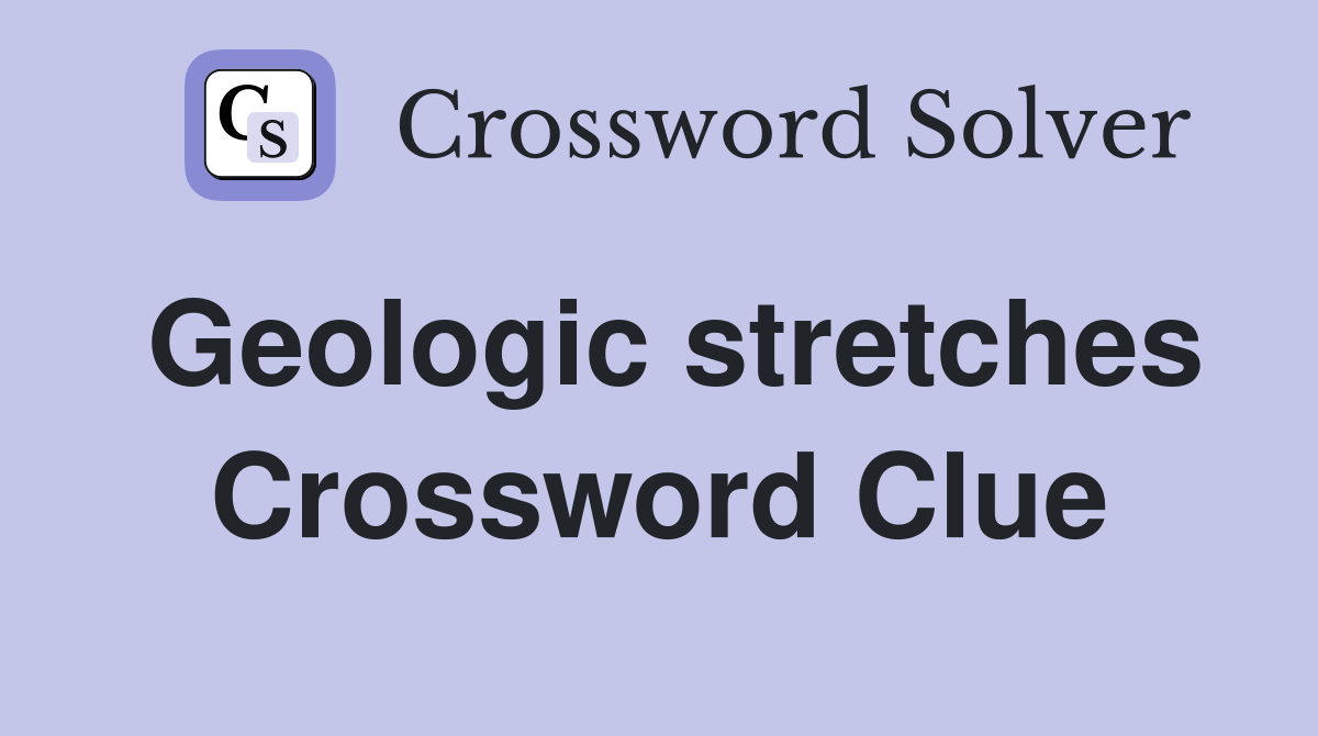 Geologic stretches Crossword Clue