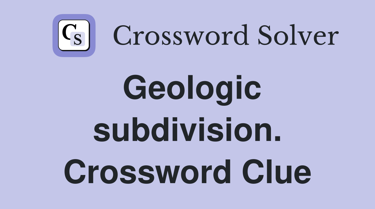 Geologic subdivision. Crossword Clue