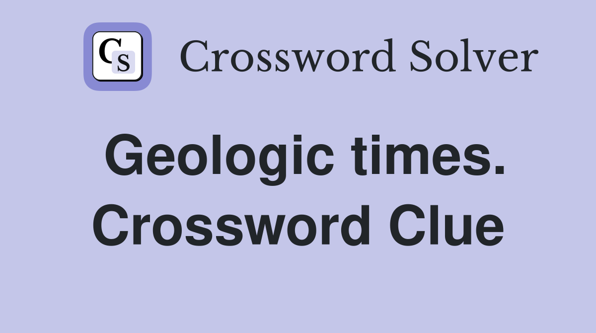 Geologic times. Crossword Clue