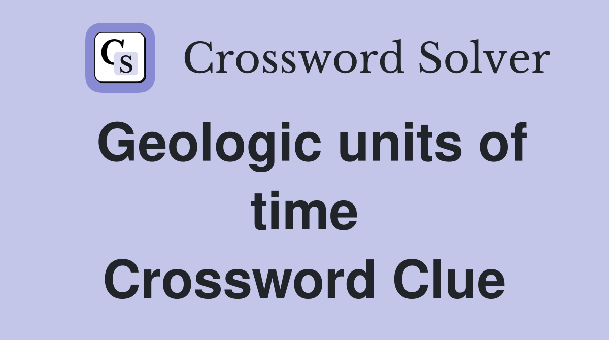 Geologic units of time Crossword Clue