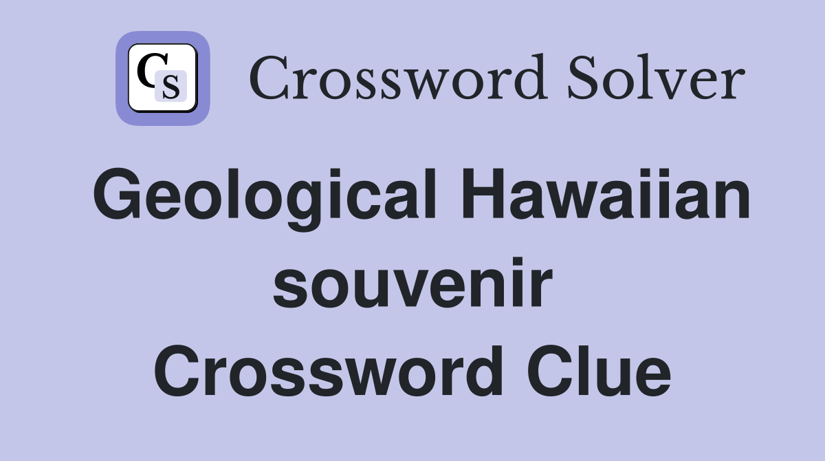 Geological Hawaiian souvenir Crossword Clue