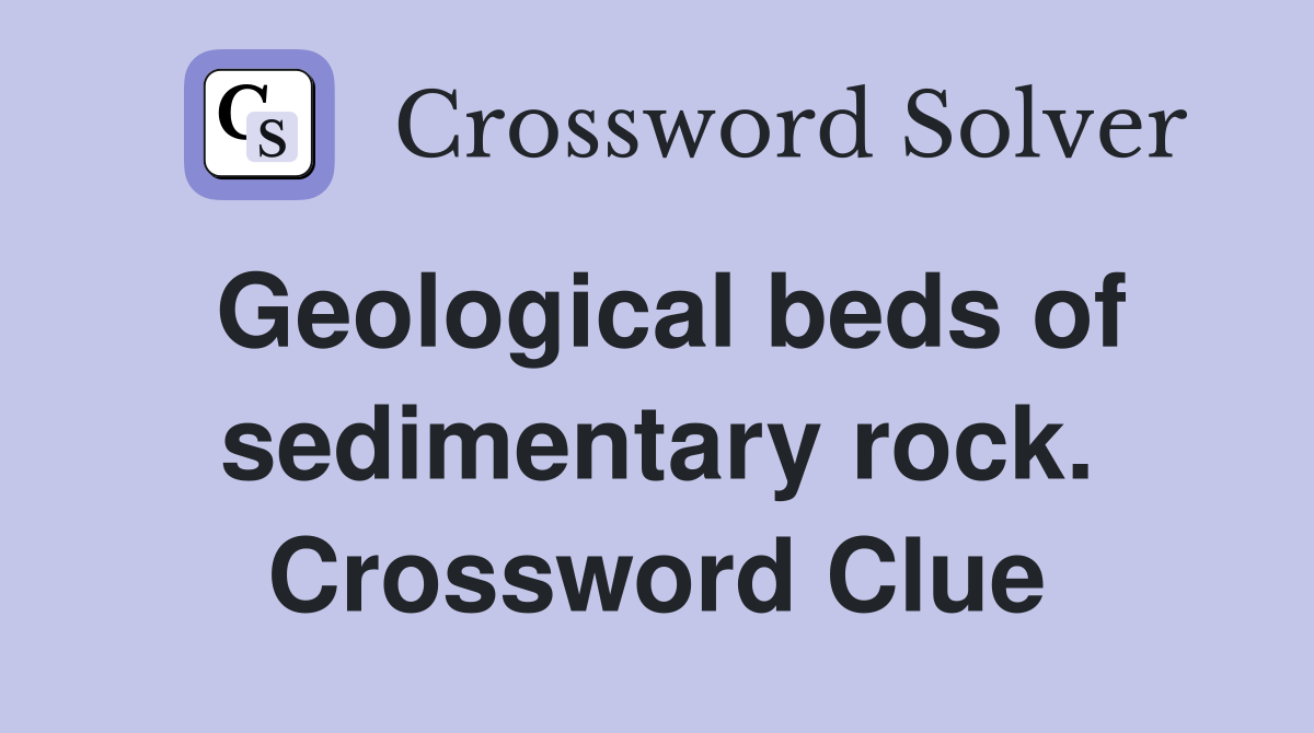 Geological beds of sedimentary rock. Crossword Clue