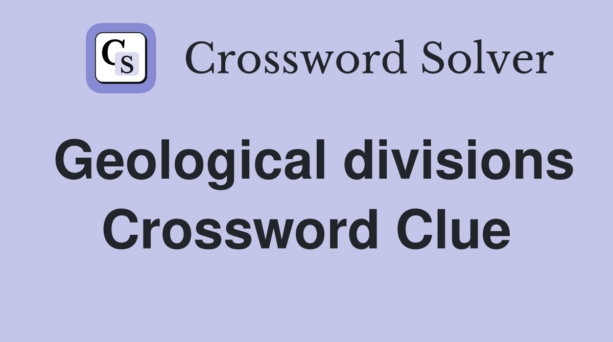 Geological divisions Crossword Clue
