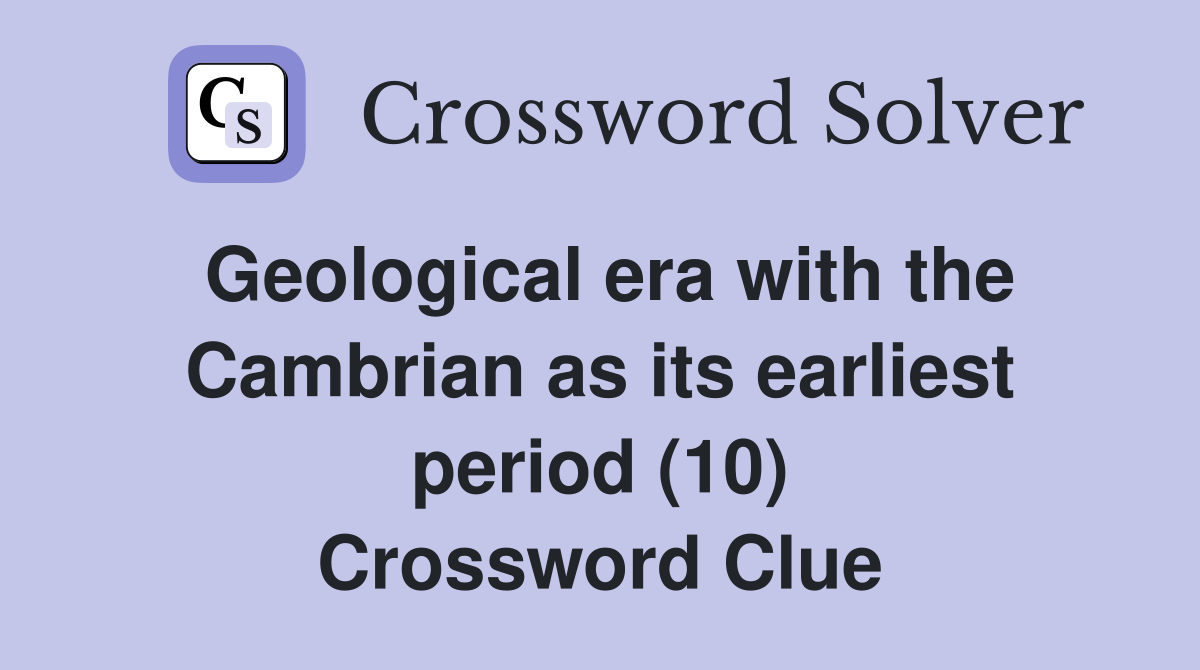 Geological era with the Cambrian as its earliest period (10) Crossword Clue