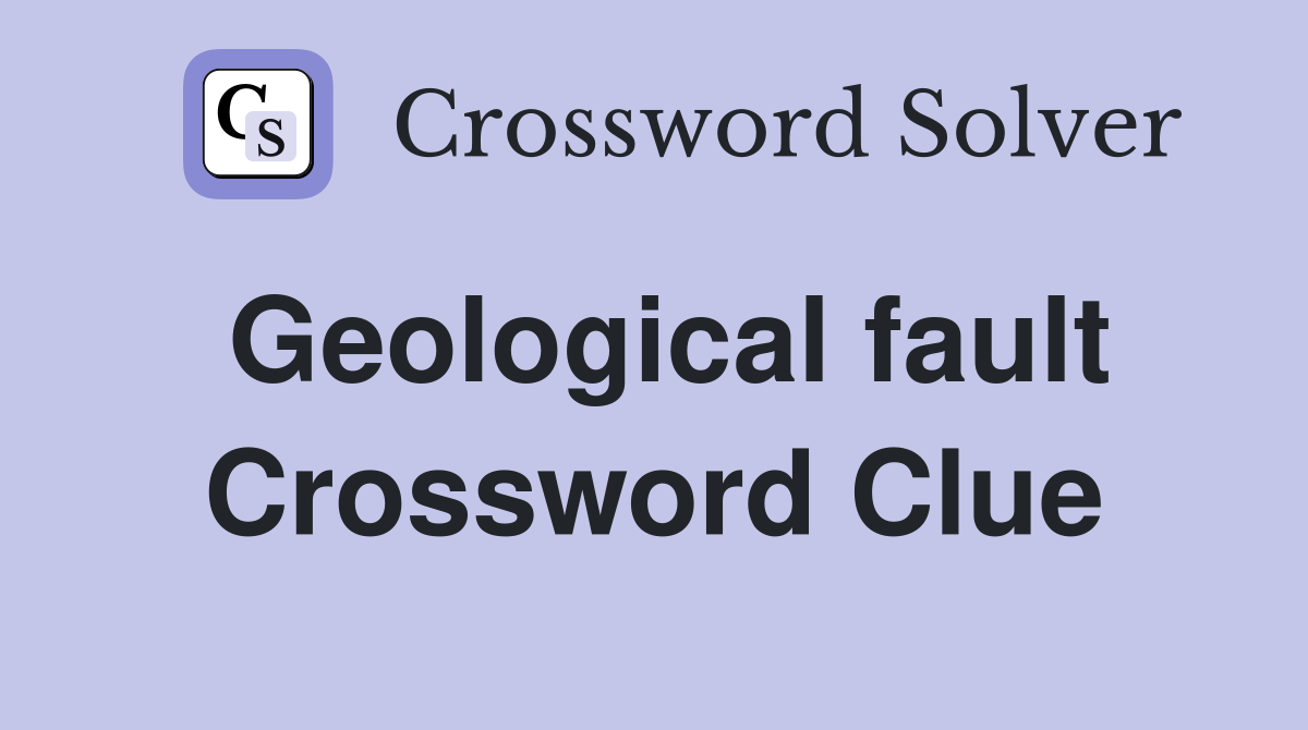 Geological fault Crossword Clue