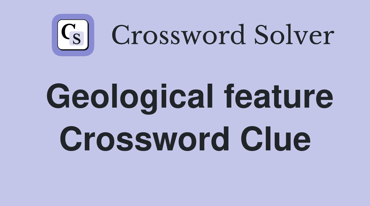 Geological feature Crossword Clue