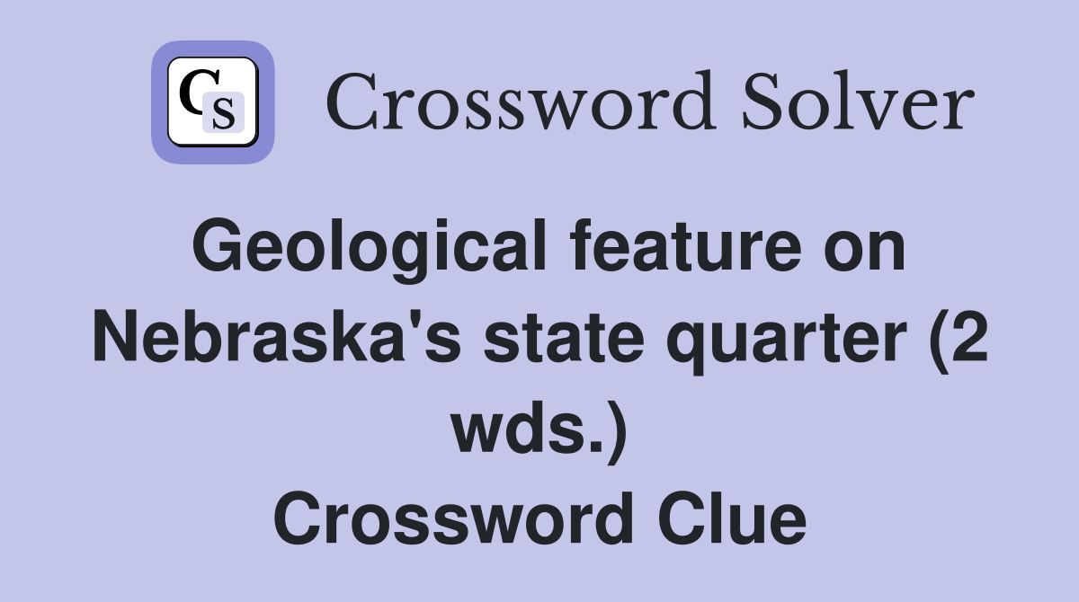 Geological feature on Nebraska's state quarter (2 wds.) Crossword Clue