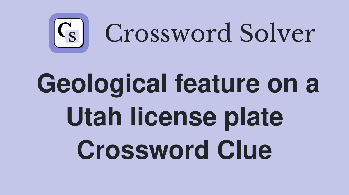 Geological feature on a Utah license plate Crossword Clue