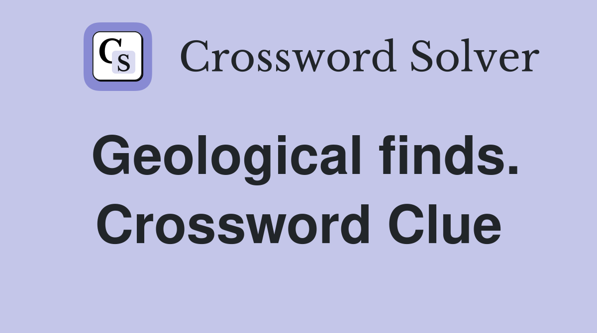 Geological finds. Crossword Clue