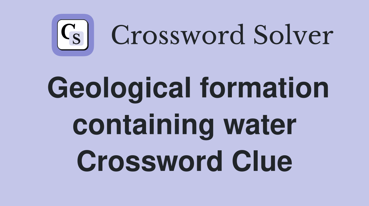Geological formation containing water Crossword Clue