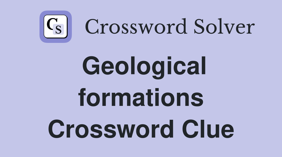 Geological formations Crossword Clue