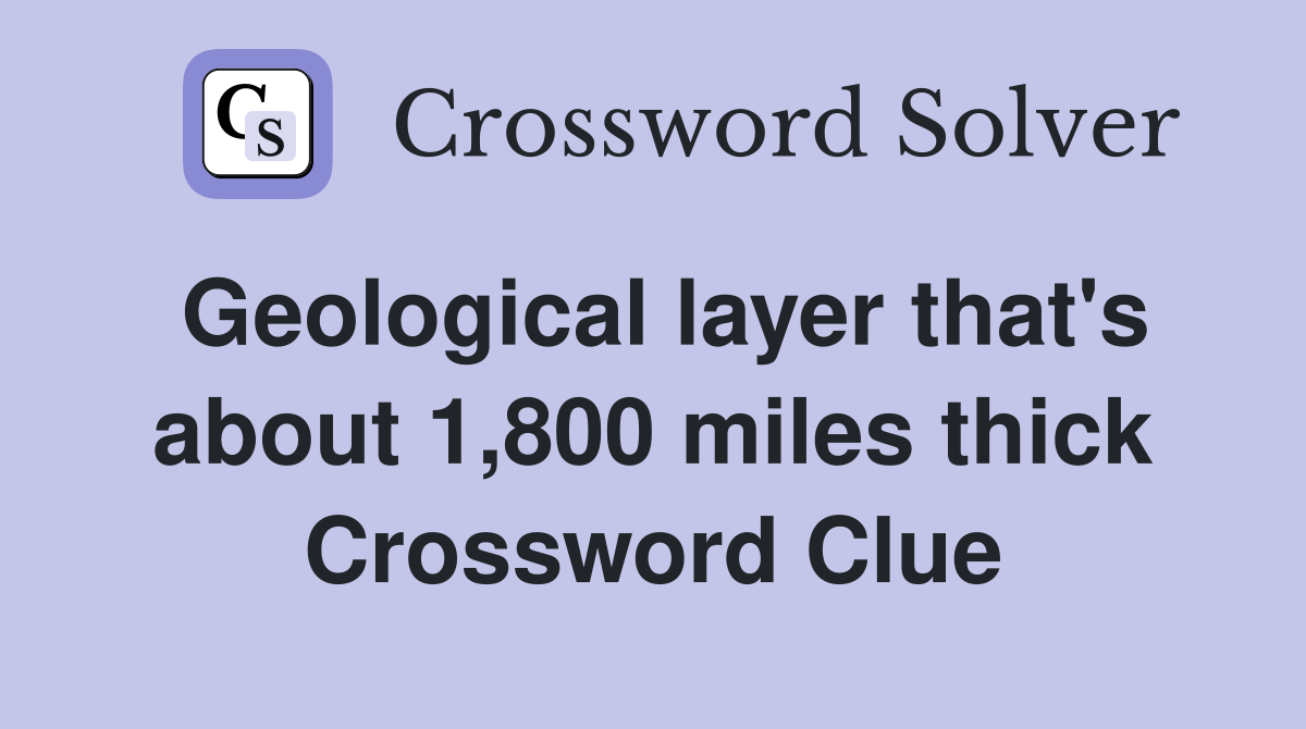 Geological layer that's about 1,800 miles thick Crossword Clue