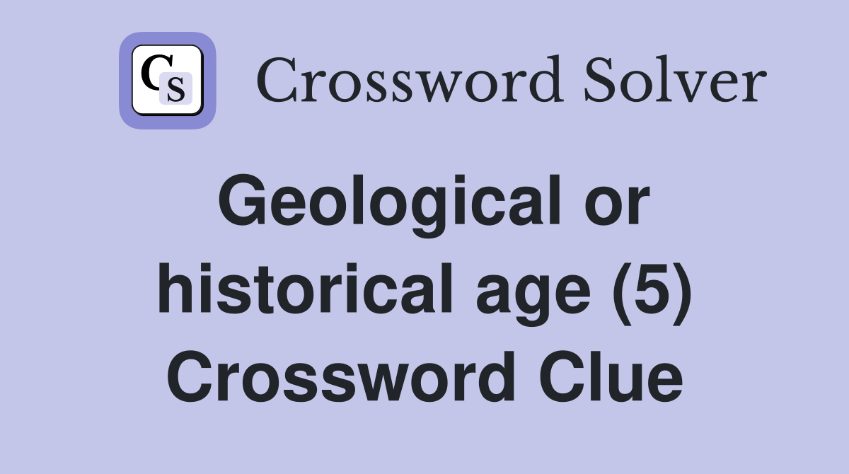 Geological or historical age (5) Crossword Clue