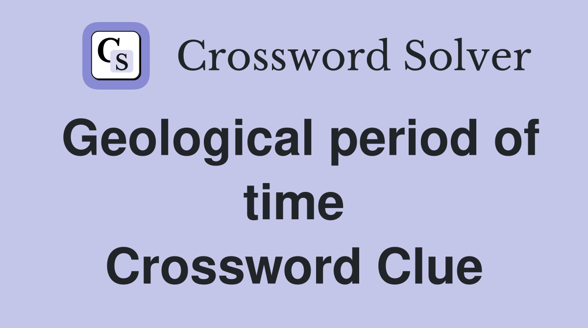 Geological period of time Crossword Clue