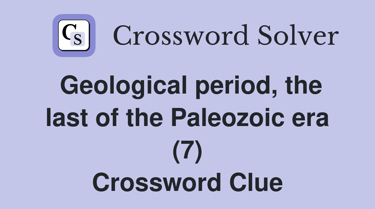 Geological period, the last of the Paleozoic era (7) Crossword Clue