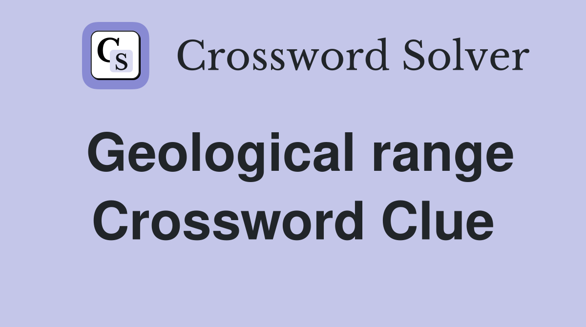 Geological range Crossword Clue