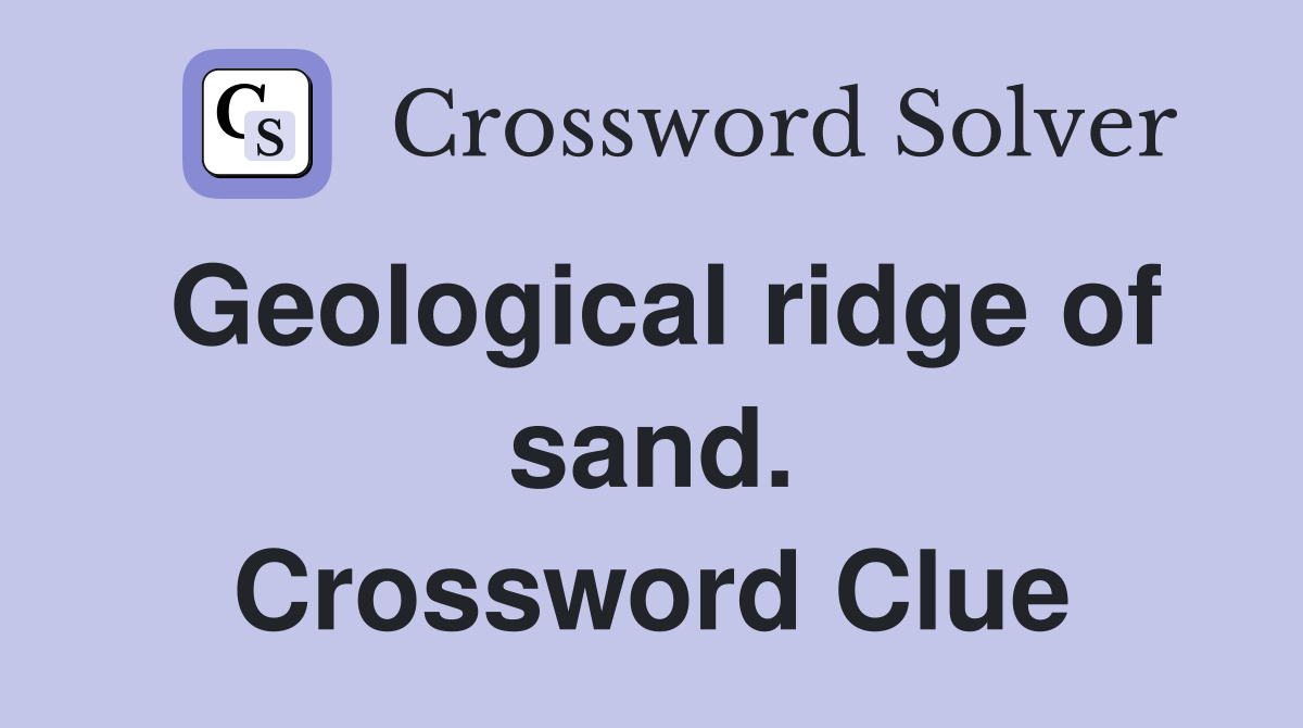 Geological ridge of sand. Crossword Clue