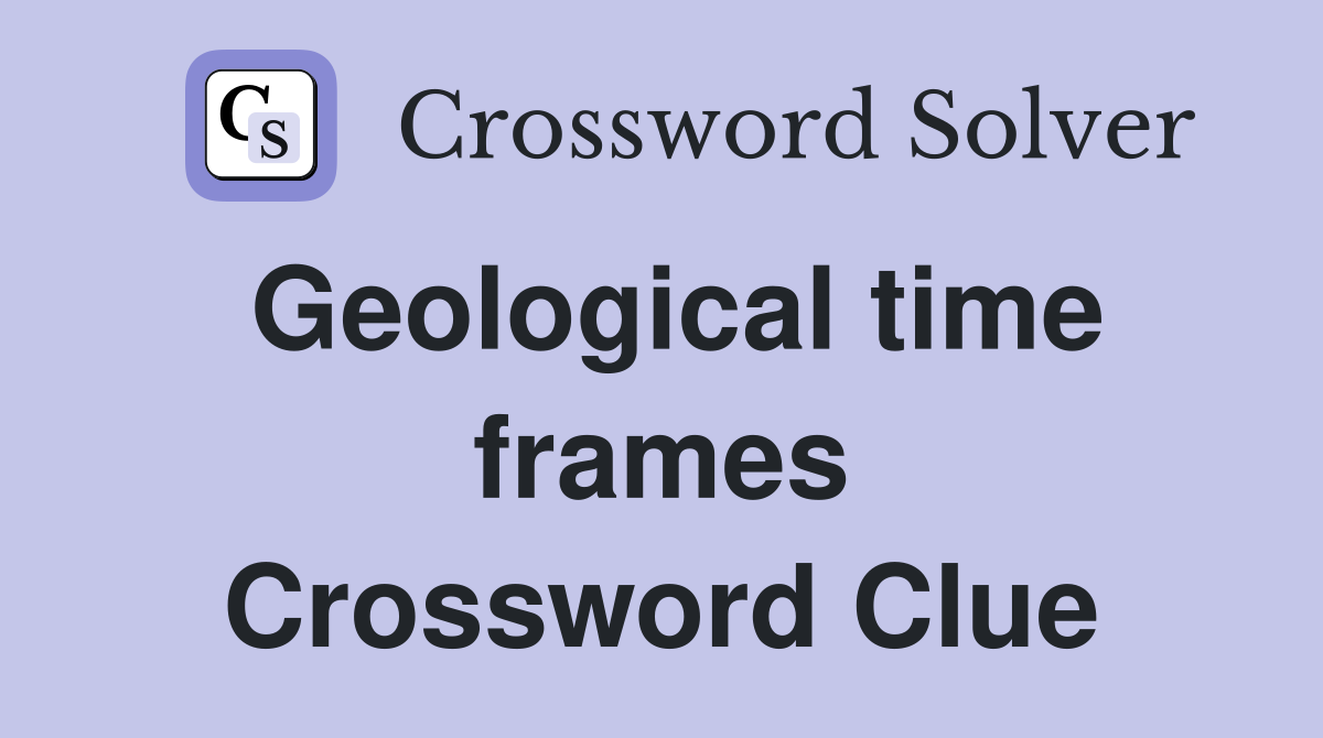 Geological time frames Crossword Clue