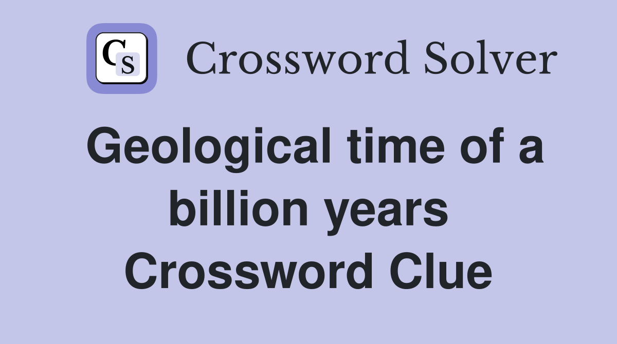 Geological time of a billion years Crossword Clue