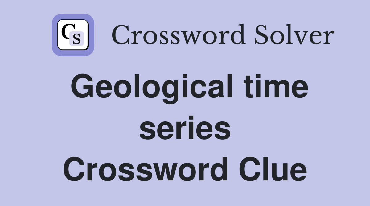 Geological time series Crossword Clue