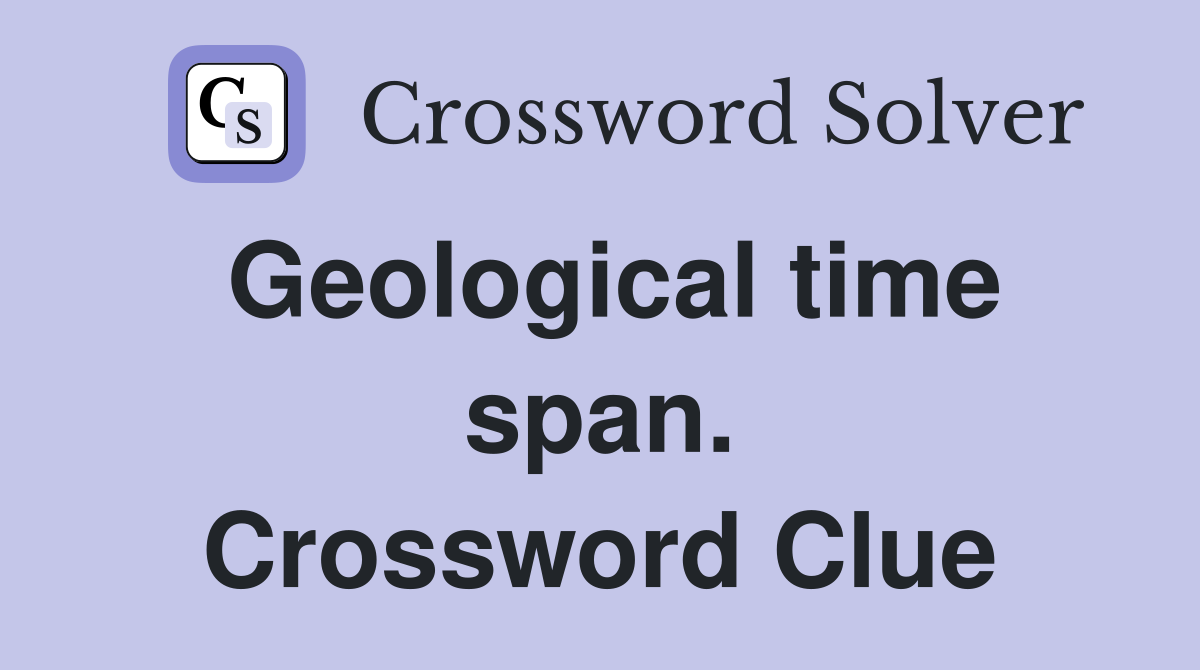 Geological time span. Crossword Clue
