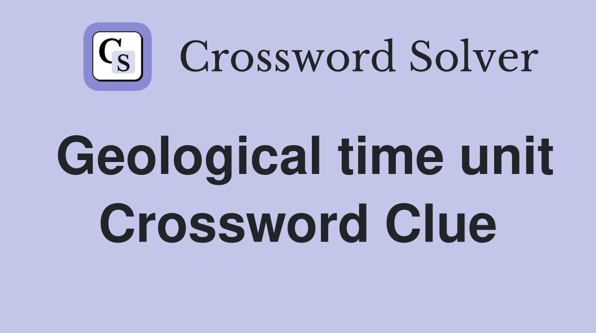 Geological time unit Crossword Clue