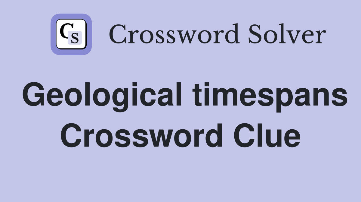 Geological timespans Crossword Clue