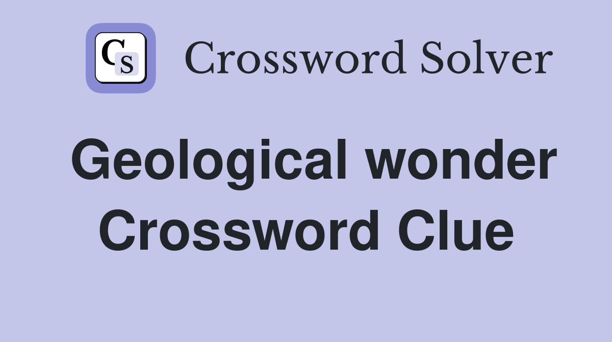 Geological wonder Crossword Clue
