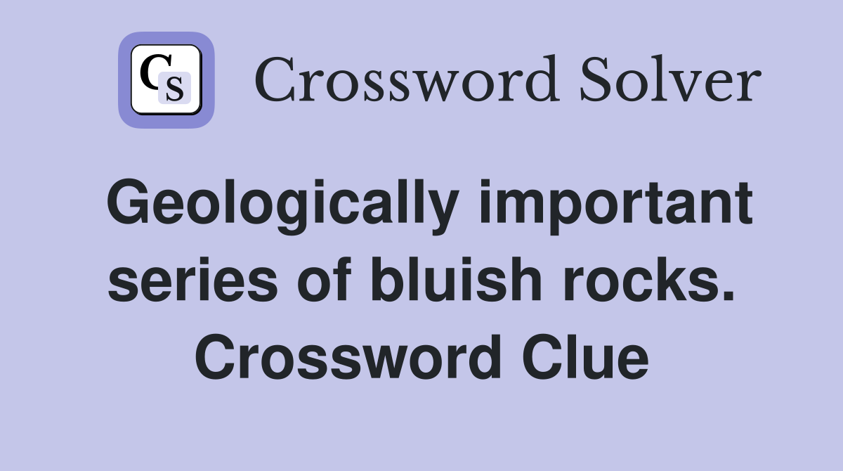 Geologically important series of bluish rocks. Crossword Clue